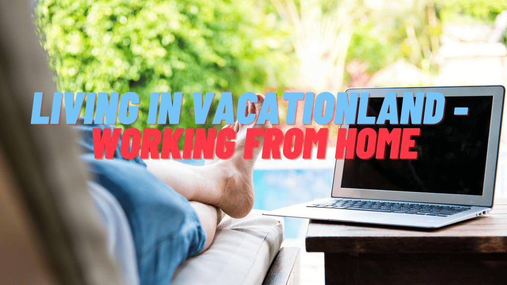 Living in Vacationland - Working from Home