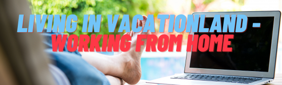 Living in Vacationland – Working from Home