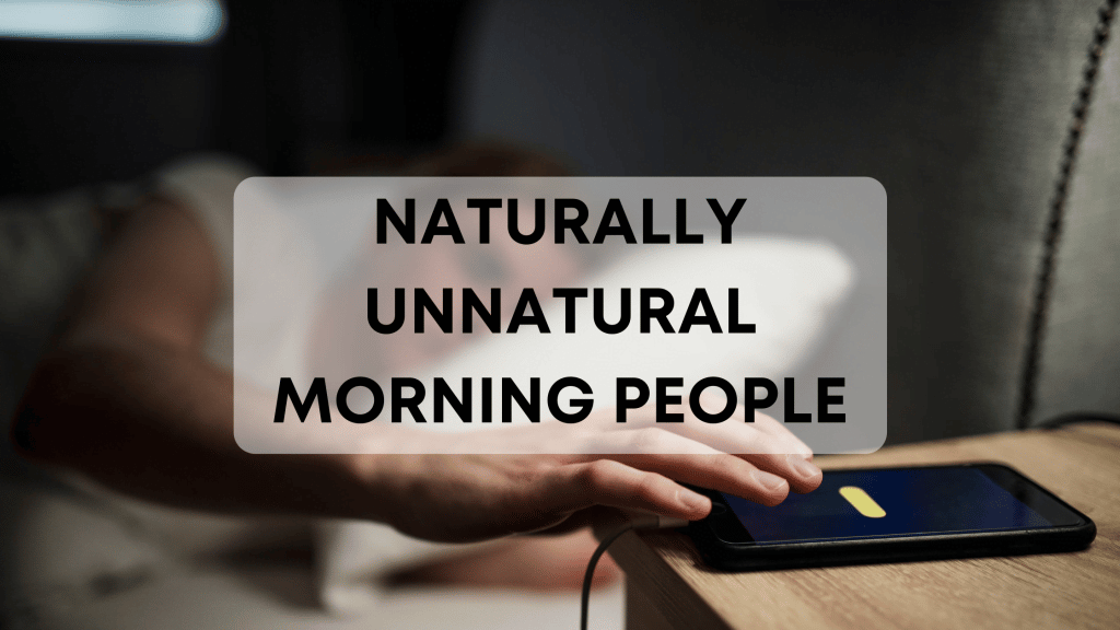 Naturally Unnatural Morning People – Working from Home