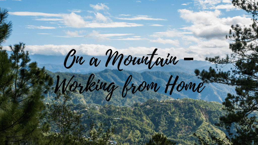On a Mountain – Working from Home