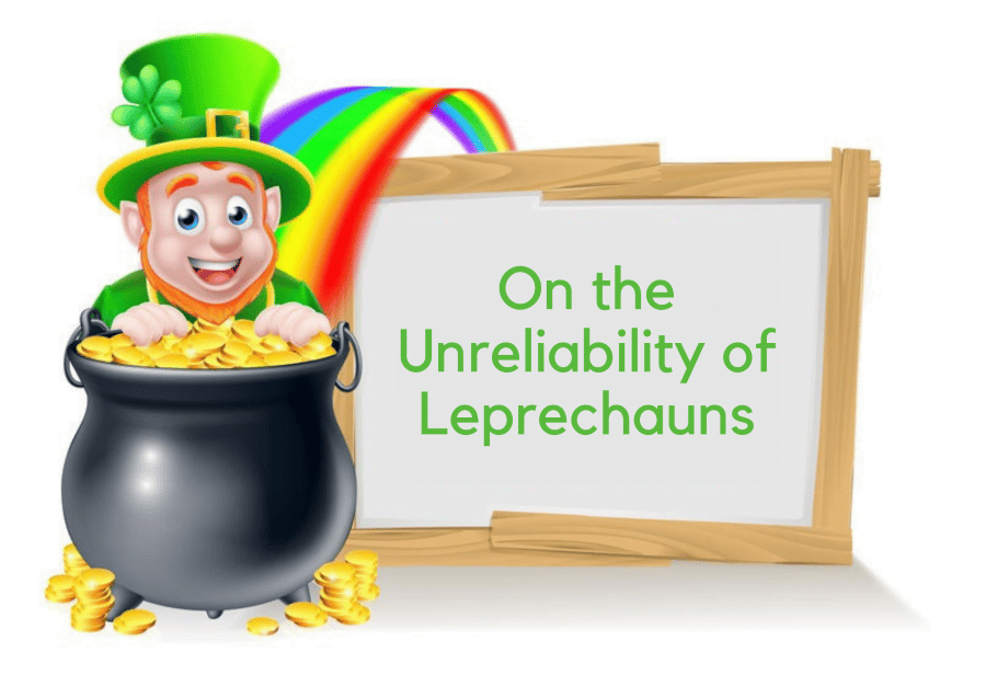 On the Unreliability of Leprechauns