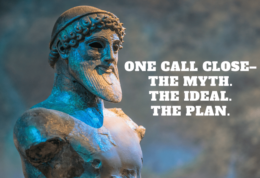 One Call Close  – The Myth. The Ideal. The Plan.
