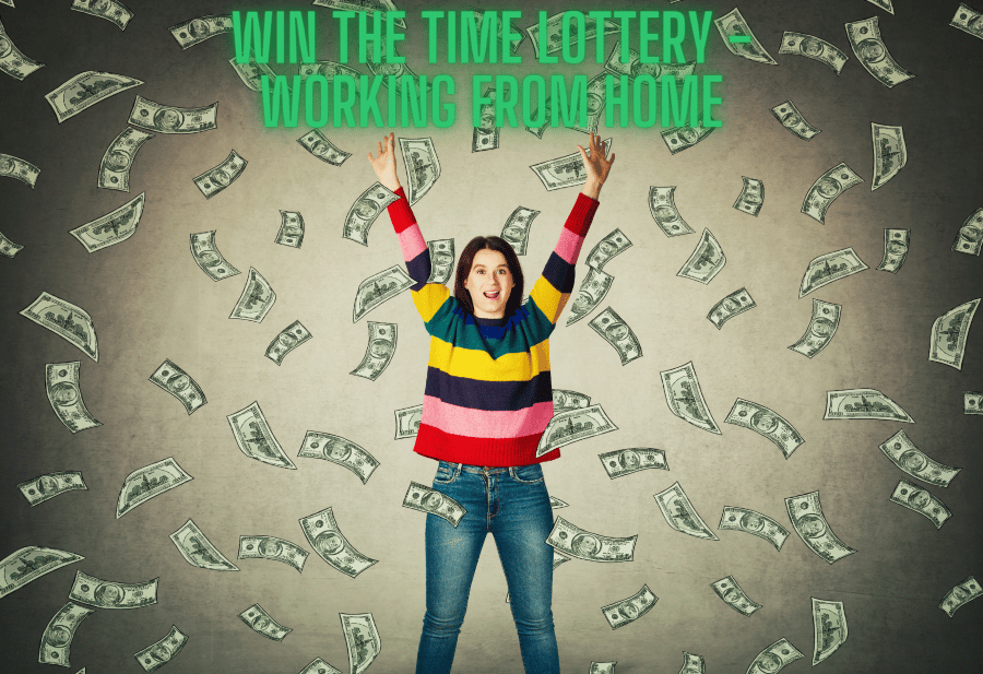 Win the Time Lottery - Working from Home