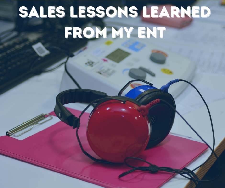 Sales Lessons Learned from My ENT